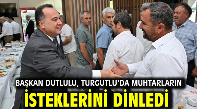 Başkan Dutlulu, Turgutlu'da Muhtarların İsteklerini Dinledi