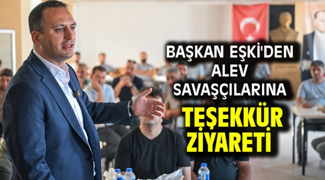 Başkan Eşki'den alev savaşçılarına teşekkür ziyareti