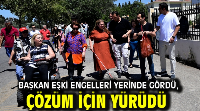 Başkan Eşki engelleri yerinde gördü, çözüm için yürüdü