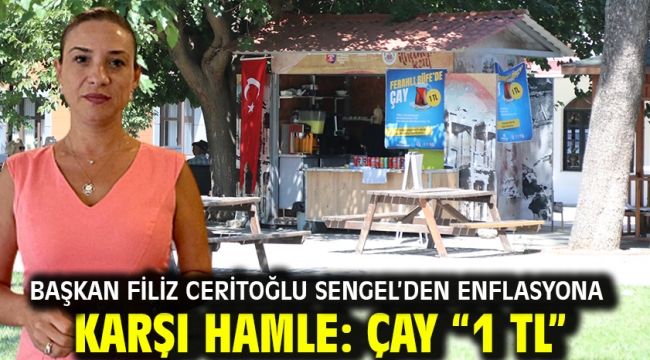 Başkan Filiz Ceritoğlu Sengel'den enflasyona karşı hamle: Çay "1 TL"
