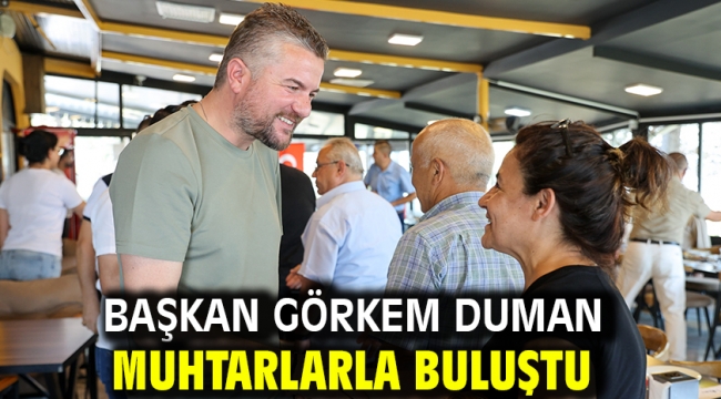 Başkan Görkem Duman muhtarlarla buluştu