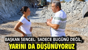 Başkan Sengel: Sadece bugünü değil, yarını da düşünüyoruz
