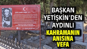 Başkan Yetişkin'den Aydınlı Kahramanın Anısına Vefa