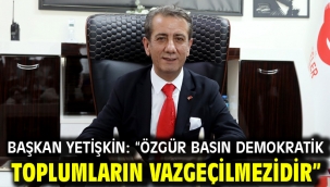 Başkan Yetişkin: "Özgür Basın Demokratik Toplumların Vazgeçilmezidir"