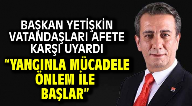 Başkan Yetişkin Vatandaşları Afete Karşı Uyardı "Yangınla Mücadele Önlem İle Başlar"