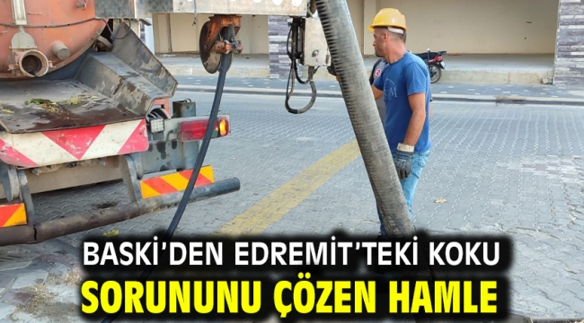 BASKİ'den Edremit'teki koku sorununu çözen hamle