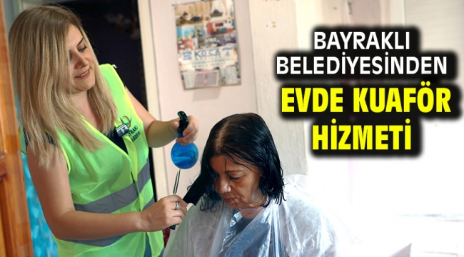 Bayraklı Belediyesinden evde kuaför hizmeti