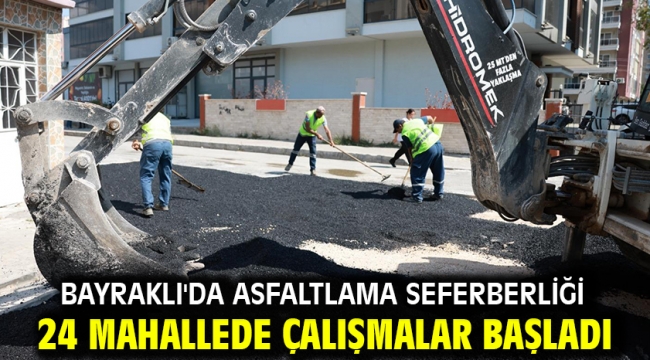 Bayraklı'da asfaltlama seferberliği 24 mahallede çalışmalar başladı
