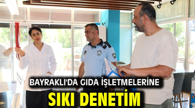 Bayraklı'da gıda işletmelerine sıkı denetim