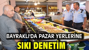 Bayraklı'da pazar yerlerine sıkı denetim