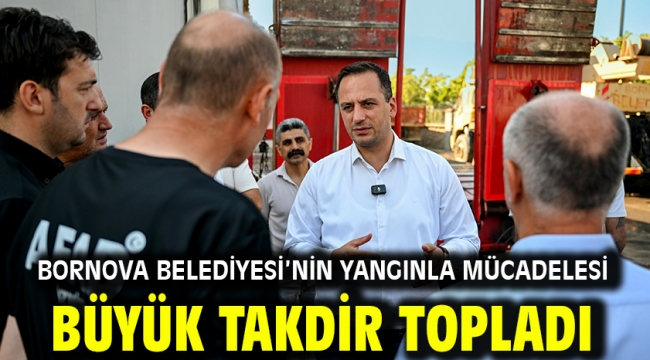 Bornova Belediyesi'nin yangınla mücadelesi büyük takdir topladı