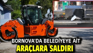 Bornova'da belediyeye ait araçlara saldırı
