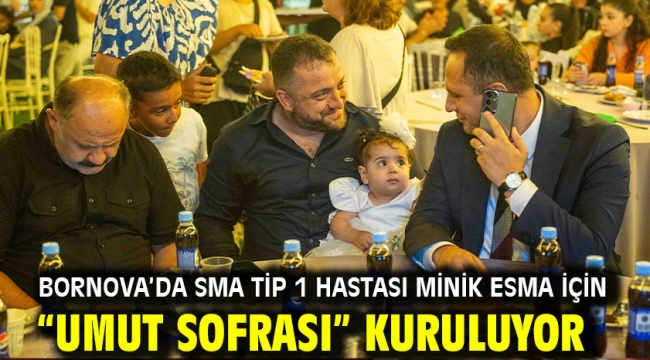 Bornova'da SMA Tip 1 hastası Minik Esma için "Umut Sofrası" kuruluyor