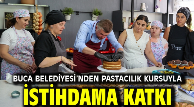 Buca Belediyesi'nden pastacılık kursuyla istihdama katkı