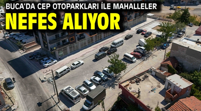 Buca'da cep otoparkları ile mahalleler nefes alıyor