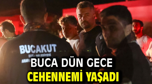 Buca dün gece cehennemi yaşadı