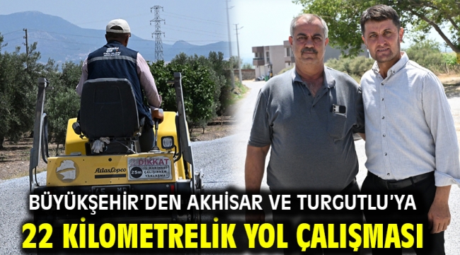 Büyükşehir'den Akhisar ve Turgutlu'ya 22 Kilometrelik Yol Çalışması