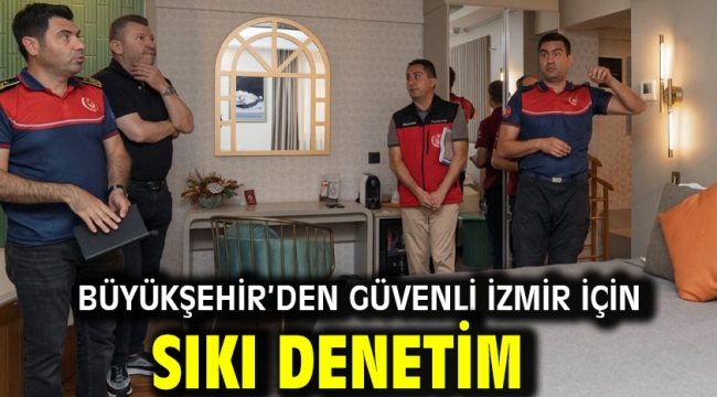 Büyükşehir'den güvenli İzmir için sıkı denetim