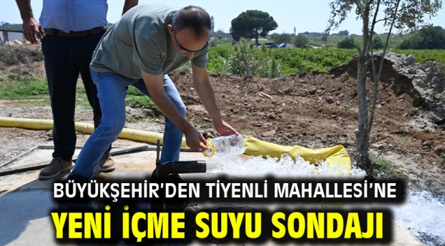 Büyükşehir'den Tiyenli Mahallesi'ne Yeni İçme Suyu Sondajı