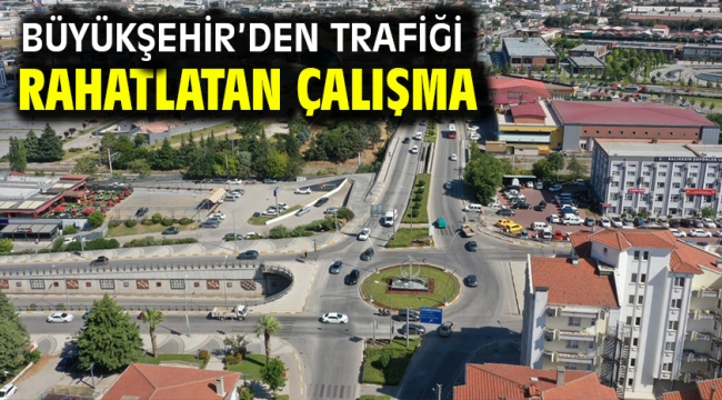 Büyükşehir'den trafiği rahatlatan çalışma
