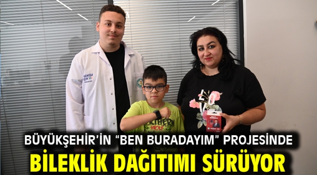 Büyükşehir'in "Ben Buradayım" Projesinde Bileklik Dağıtımı Sürüyor