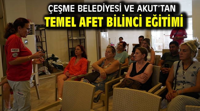 Çeşme Belediyesi ve AKUT'tan Temel Afet Bilinci Eğitimi