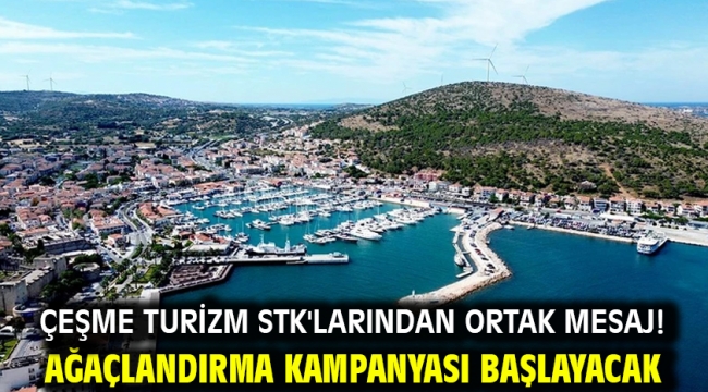Çeşme turizm STK'larından ortak mesaj! Ağaçlandırma kampanyası başlayacak