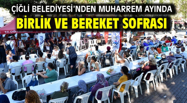 Çiğli Belediyesi'nden Muharrem Ayında birlik ve bereket sofrası