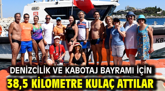 DENİZCİLİK VE KABOTAJ BAYRAMI İÇİN 38,5 KİLOMETRE KULAÇ ATTILAR