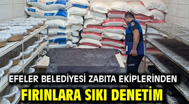 Efeler Belediyesi Zabıta Ekiplerinden Fırınlara Sıkı Denetim
