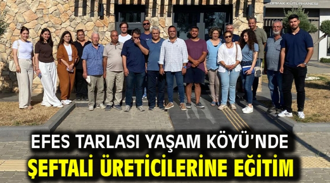 Efes Tarlası Yaşam Köyü'nde Şeftali Üreticilerine Eğitim