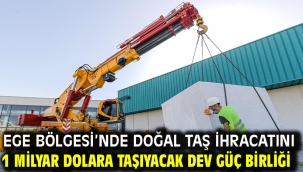 Ege Bölgesi'nde doğal taş ihracatını 1 milyar dolara taşıyacak dev güç birliği