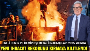 Egeli demir ve demirdışı metal ihracatçıları 2025 yılında yeni ihracat rekorunu kırmaya kilitlendi