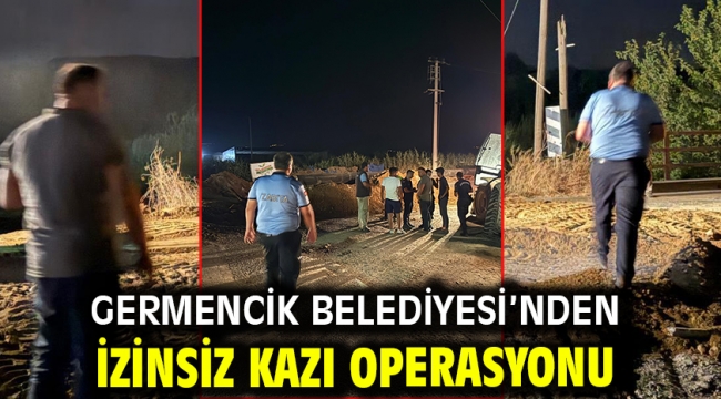 Germencik Belediyesi'nden İzinsiz Kazı Operasyonu