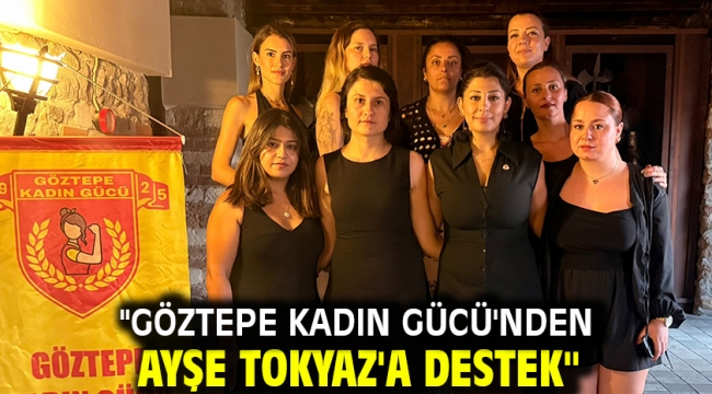 "Göztepe Kadın Gücü'nden Ayşe Tokyaz'a Destek"