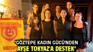 "Göztepe Kadın Gücü'nden Ayşe Tokyaz'a Destek"
