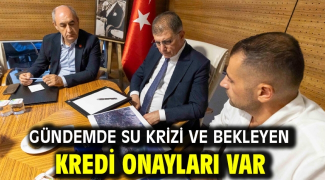Gündemde su krizi ve bekleyen kredi onayları var