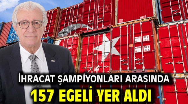 İhracat şampiyonları arasında 157 Egeli yer aldı