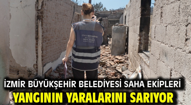 İzmir Büyükşehir Belediyesi saha ekipleri yangının yaralarını sarıyor