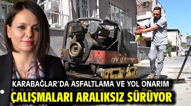 Karabağlar'da Asfaltlama ve Yol Onarım Çalışmaları Aralıksız Sürüyor