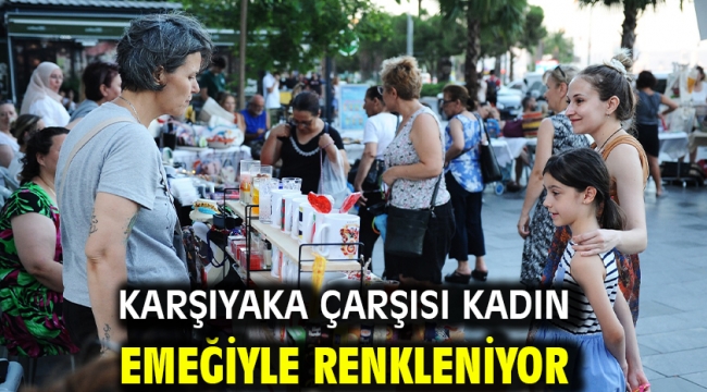 Karşıyaka Çarşısı kadın emeğiyle renkleniyor