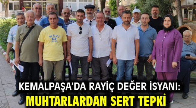 Kemalpaşa'da Rayiç Değer İsyanı: Muhtarlardan Sert Tepki