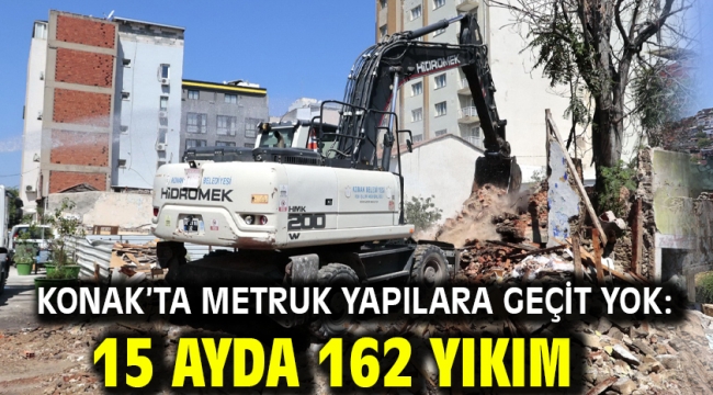 Konak'ta metruk yapılara geçit yok: 15 ayda 162 yıkım