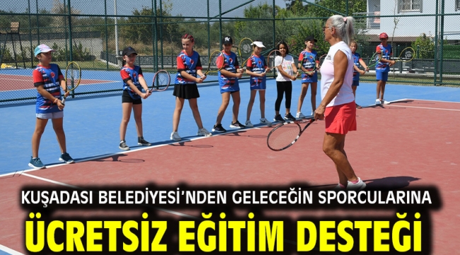 KUŞADASI BELEDİYESİ'NDEN GELECEĞİN SPORCULARINA ÜCRETSİZ EĞİTİM DESTEĞİ