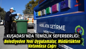 Kuşadası'nda Temizlik Seferberliği: Belediyeden Yeni Uygulamalar, Müdürlükten Vatandaşa Çağrı