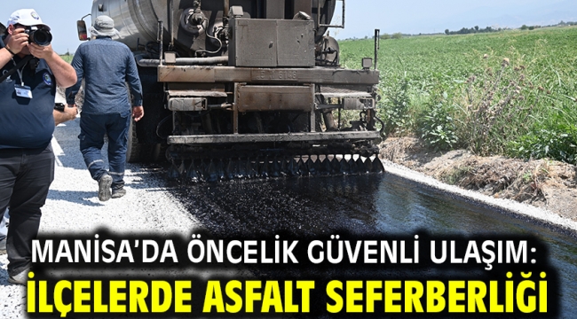 Manisa'da Öncelik Güvenli Ulaşım: İlçelerde Asfalt Seferberliği