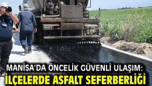 Manisa'da Öncelik Güvenli Ulaşım: İlçelerde Asfalt Seferberliği