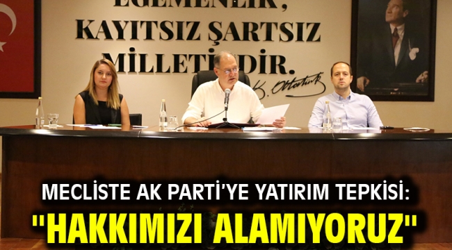 Mecliste AK Parti'ye Yatırım Tepkisi: ''Hakkımızı Alamıyoruz''