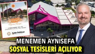 Menemen Aynısefa Sosyal Tesisleri açılıyor