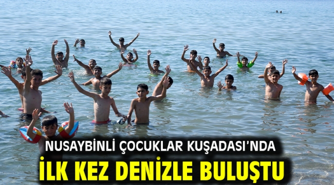 Nusaybinli Çocuklar Kuşadası'nda İlk Kez Denizle Buluştu